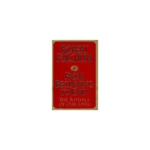 From Beginning to End:: The Rituals of Our Lives  (Hardcover)